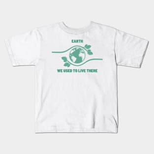 We Used to Live There | An Earth Illustration with a Powerful Message Kids T-Shirt